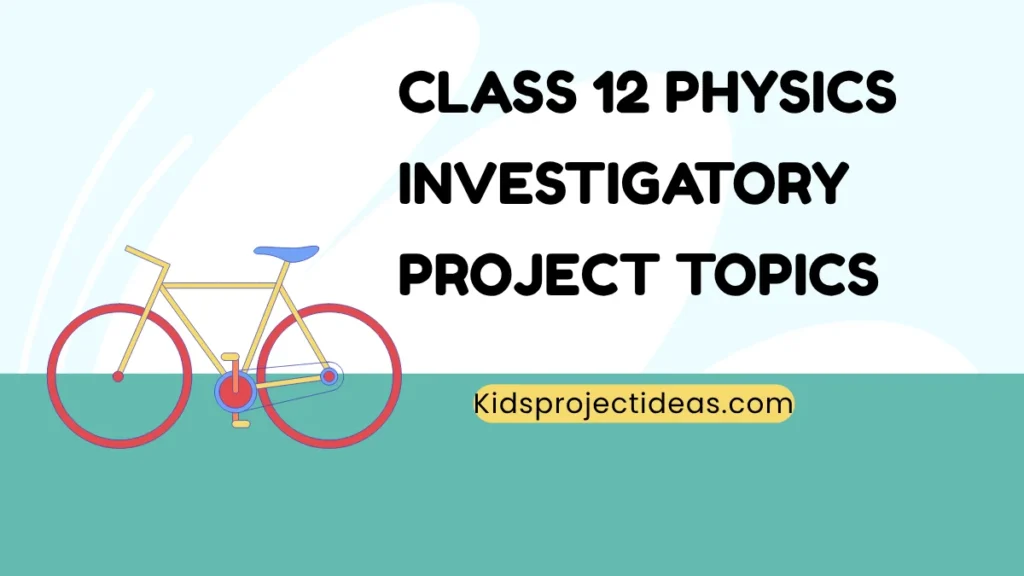 Class 12 Physics Investigatory Project Topics