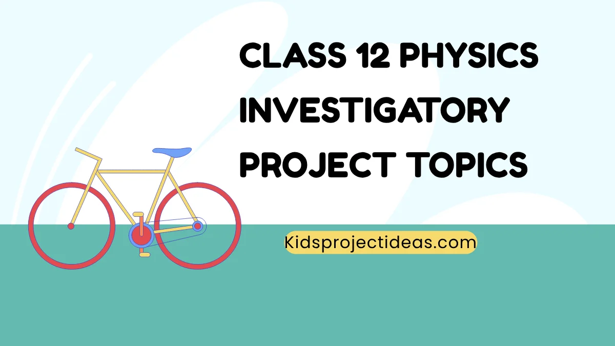 Class 12 Physics Investigatory Project Topics