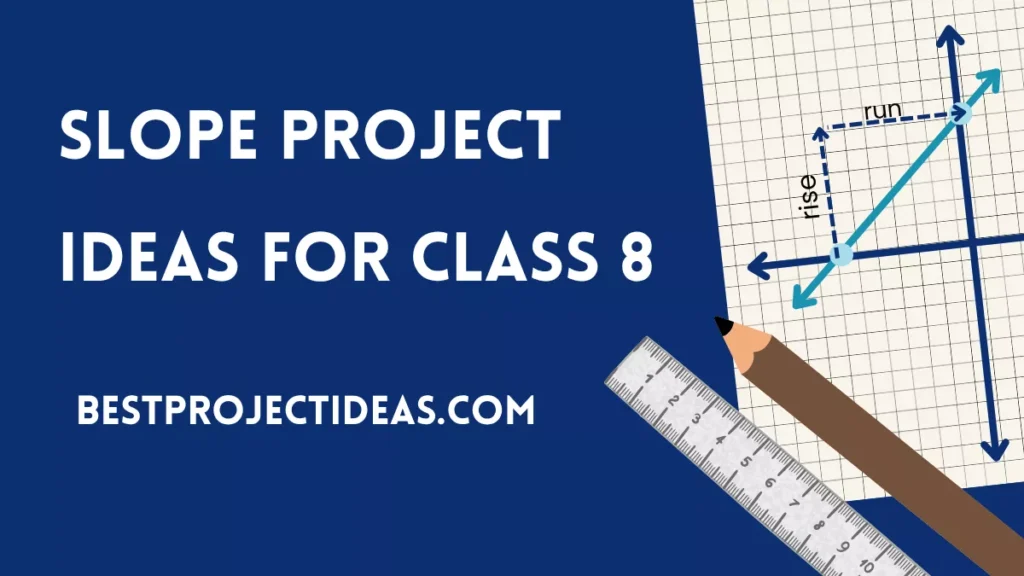 slope project ideas for class 8